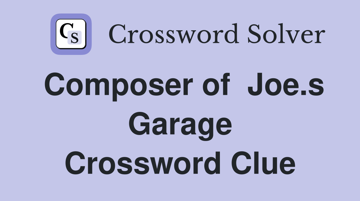 Composer of  Joe.s Garage Crossword Clue