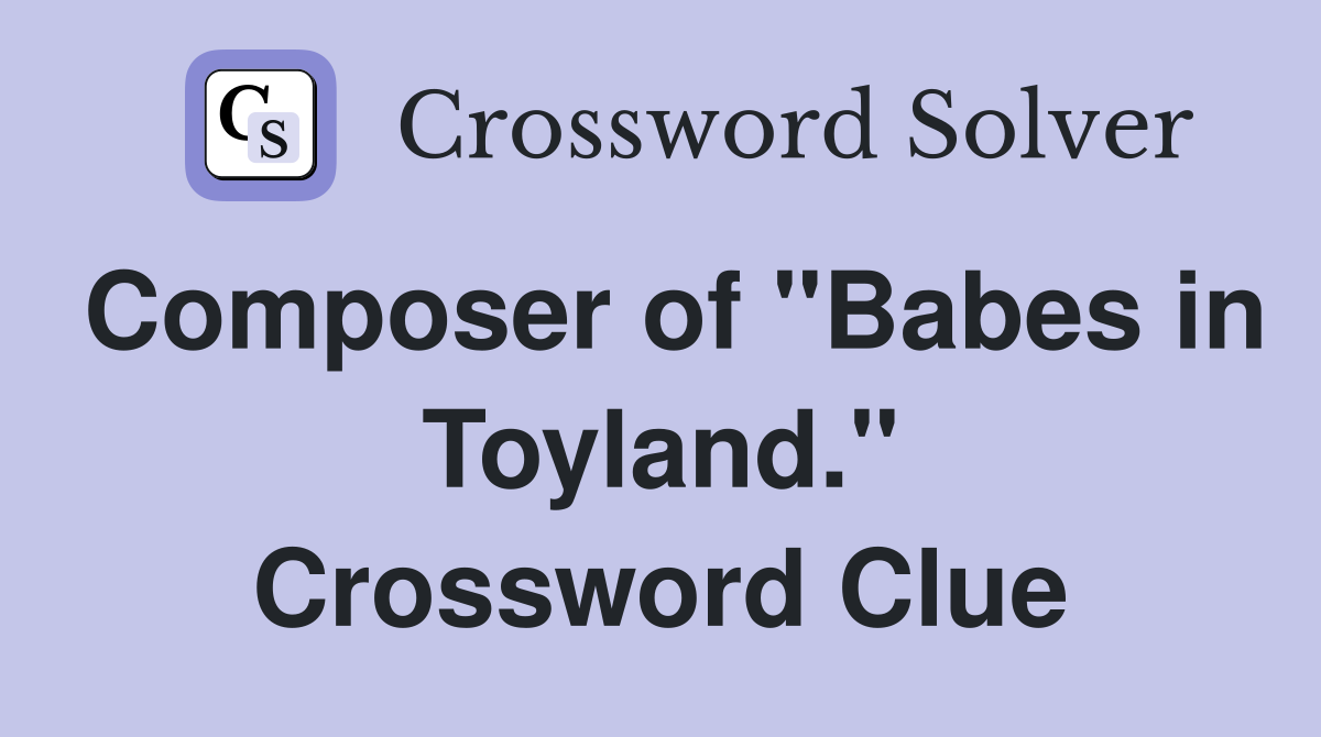 Composer of "Babes in Toyland." Crossword Clue