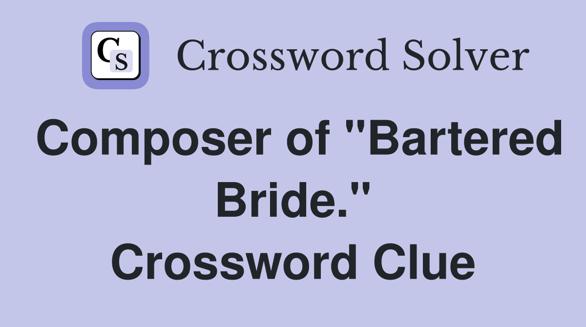 Composer of "Bartered Bride." Crossword Clue