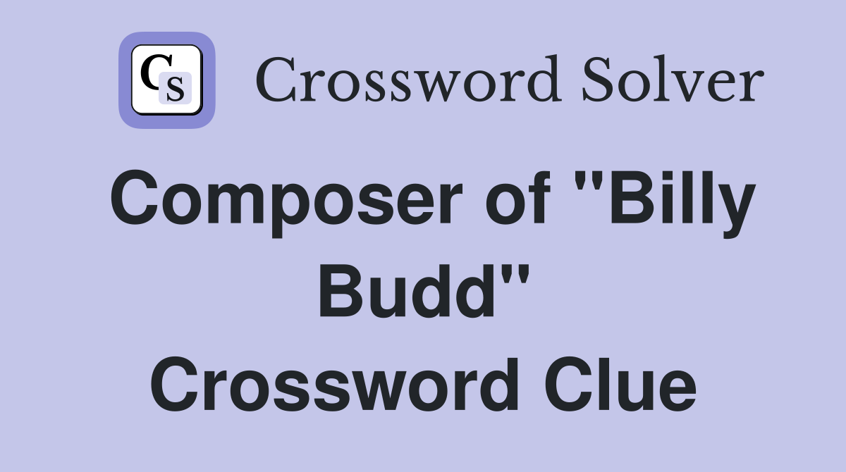 Composer of "Billy Budd" Crossword Clue
