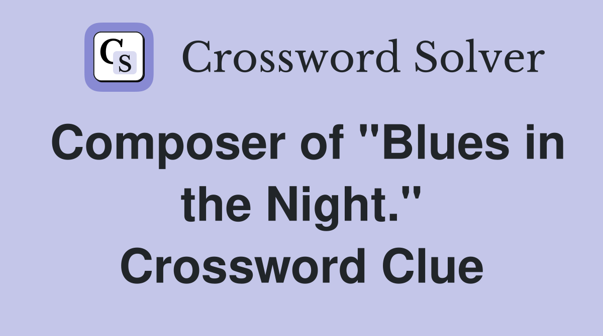 Composer of "Blues in the Night." Crossword Clue