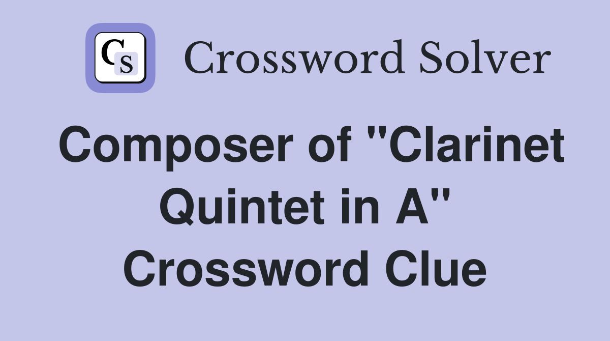 Composer of "Clarinet Quintet in A" Crossword Clue