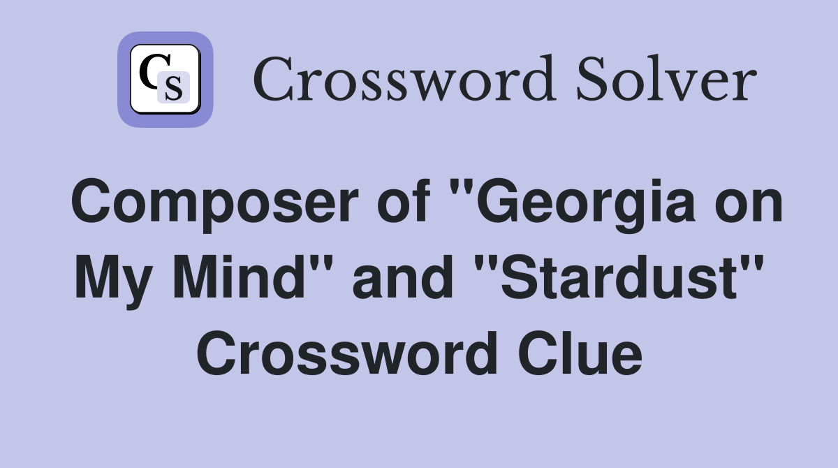 Composer of "Georgia on My Mind" and "Stardust" Crossword Clue