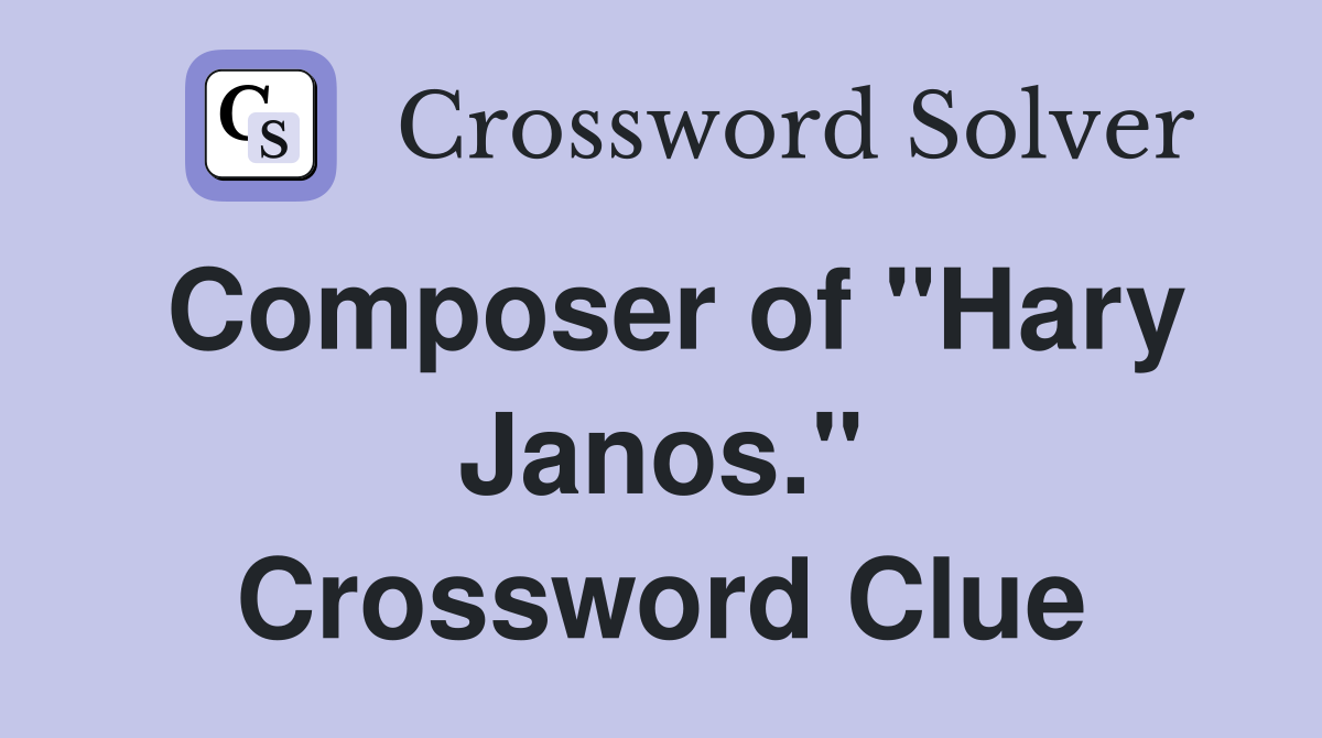 Composer of "Hary Janos." Crossword Clue