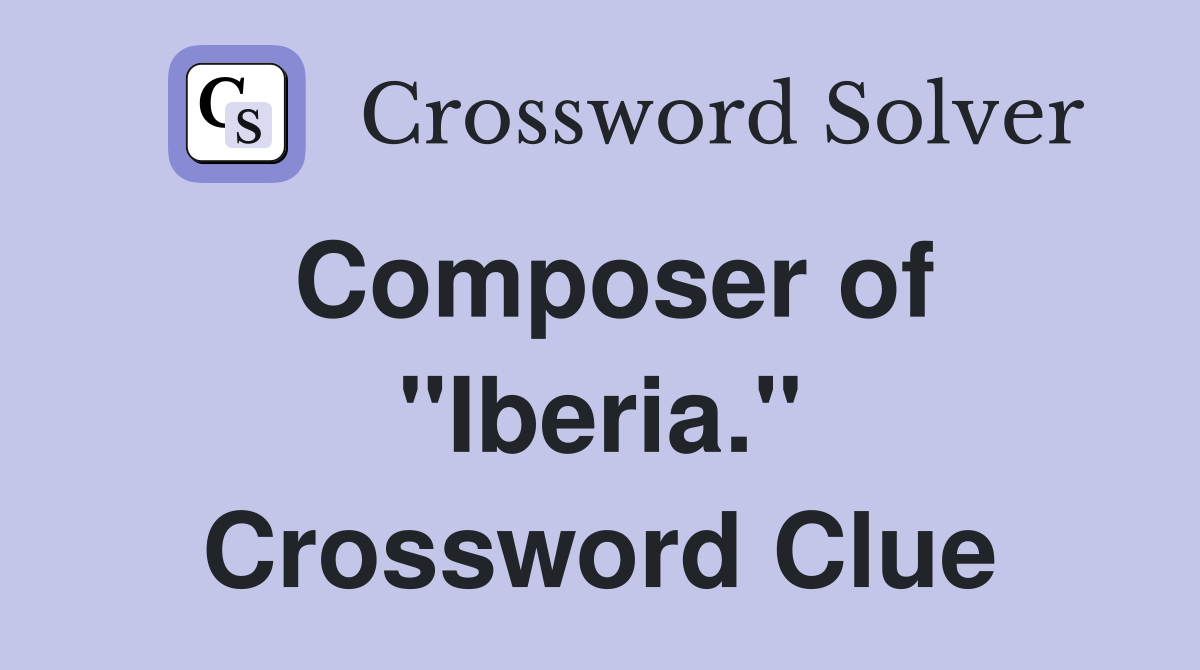 Composer of "Iberia." Crossword Clue