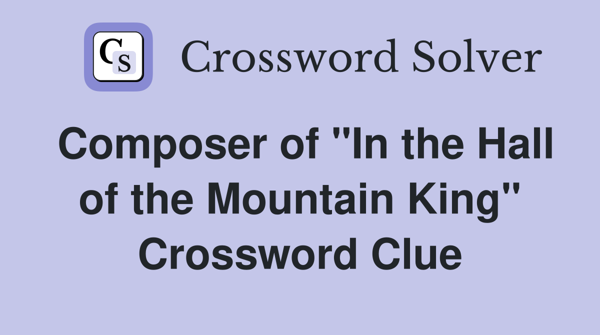 Composer of "In the Hall of the Mountain King" Crossword Clue