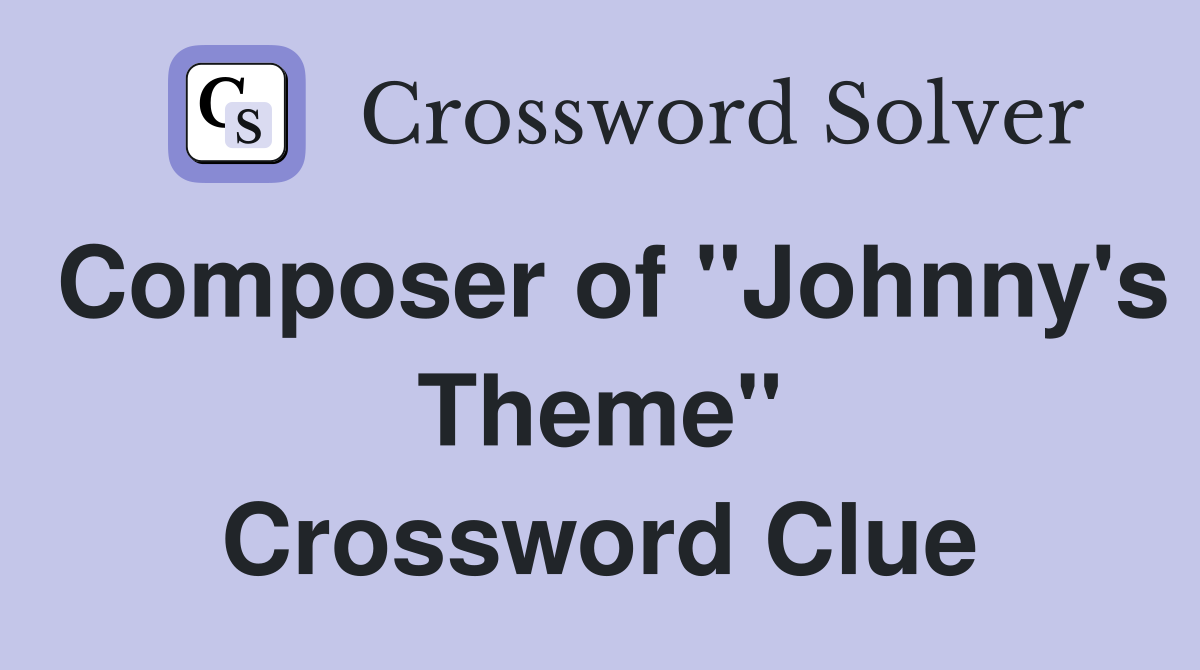 Composer of "Johnny's Theme" Crossword Clue