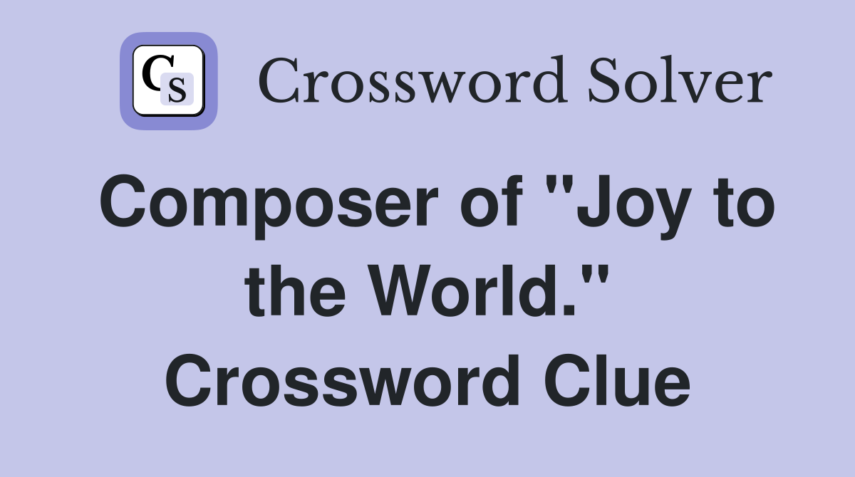 Composer of "Joy to the World." Crossword Clue