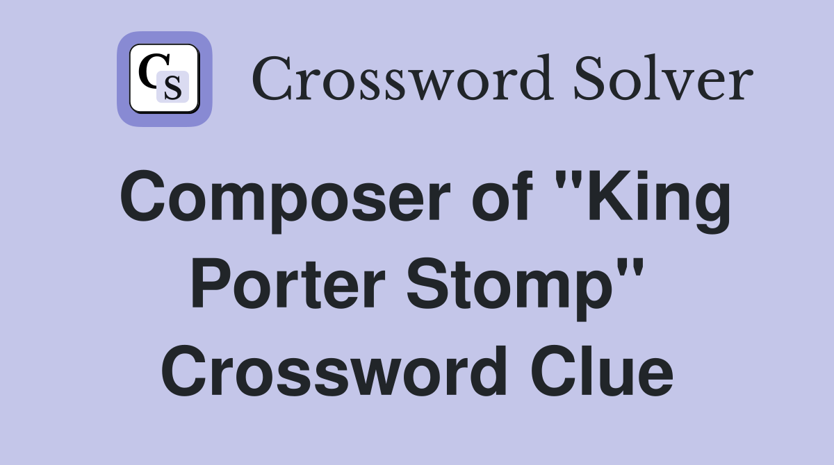 Composer of "King Porter Stomp" Crossword Clue