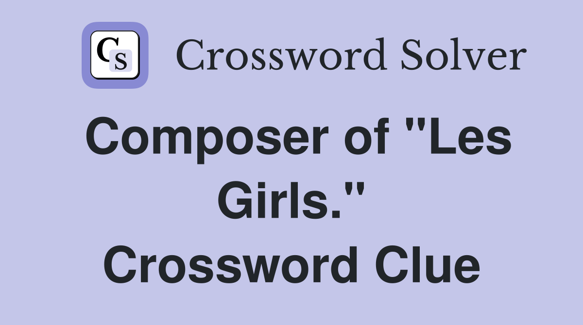 Composer of "Les Girls." Crossword Clue