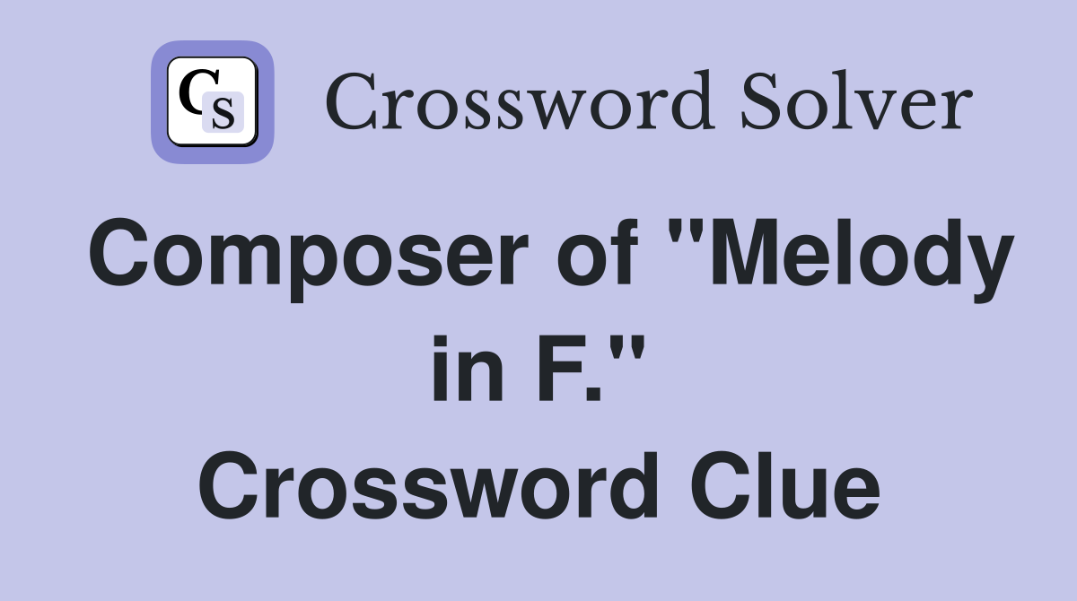 Composer of "Melody in F." Crossword Clue