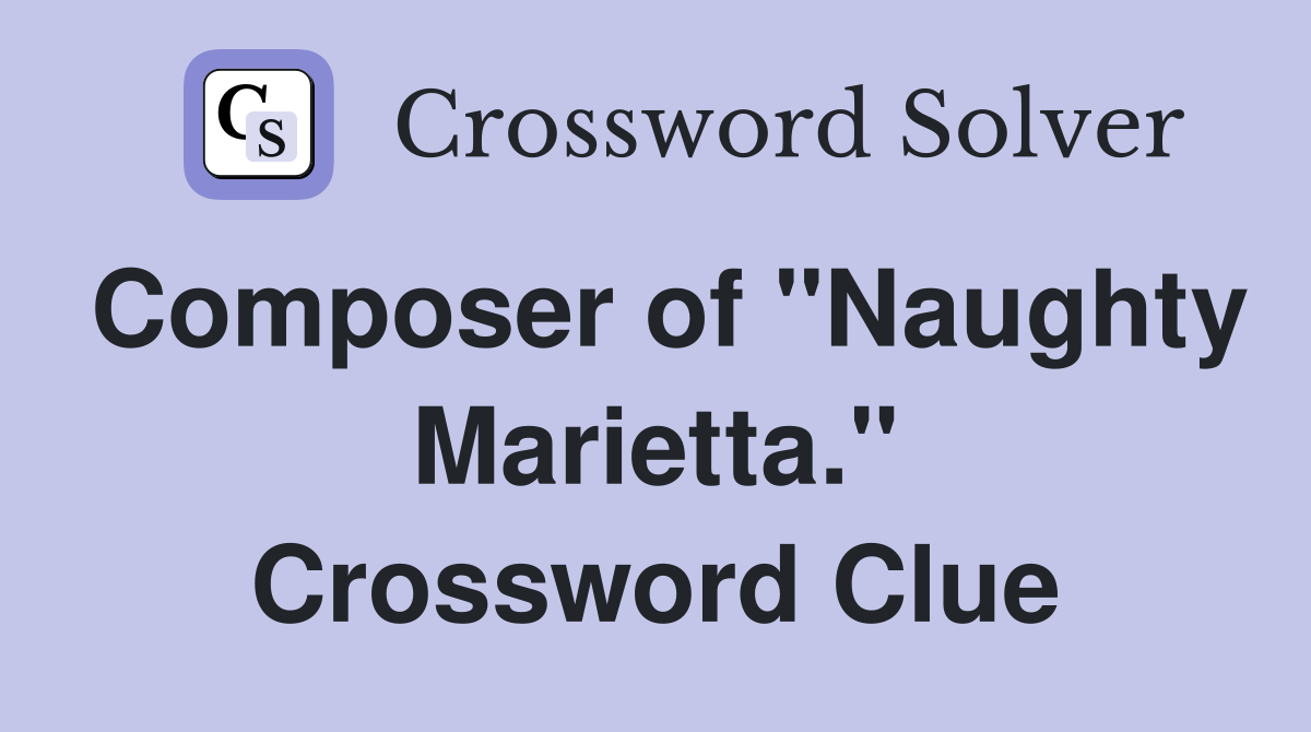 Composer of "Naughty Marietta." Crossword Clue