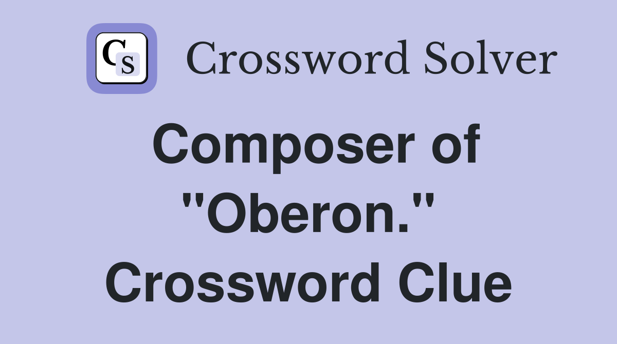 Composer of "Oberon." Crossword Clue