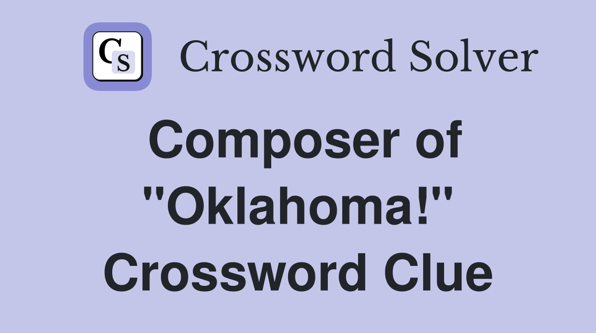 Composer of "Oklahoma!" Crossword Clue