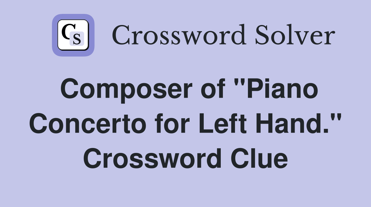 Composer of "Piano Concerto for Left Hand." Crossword Clue