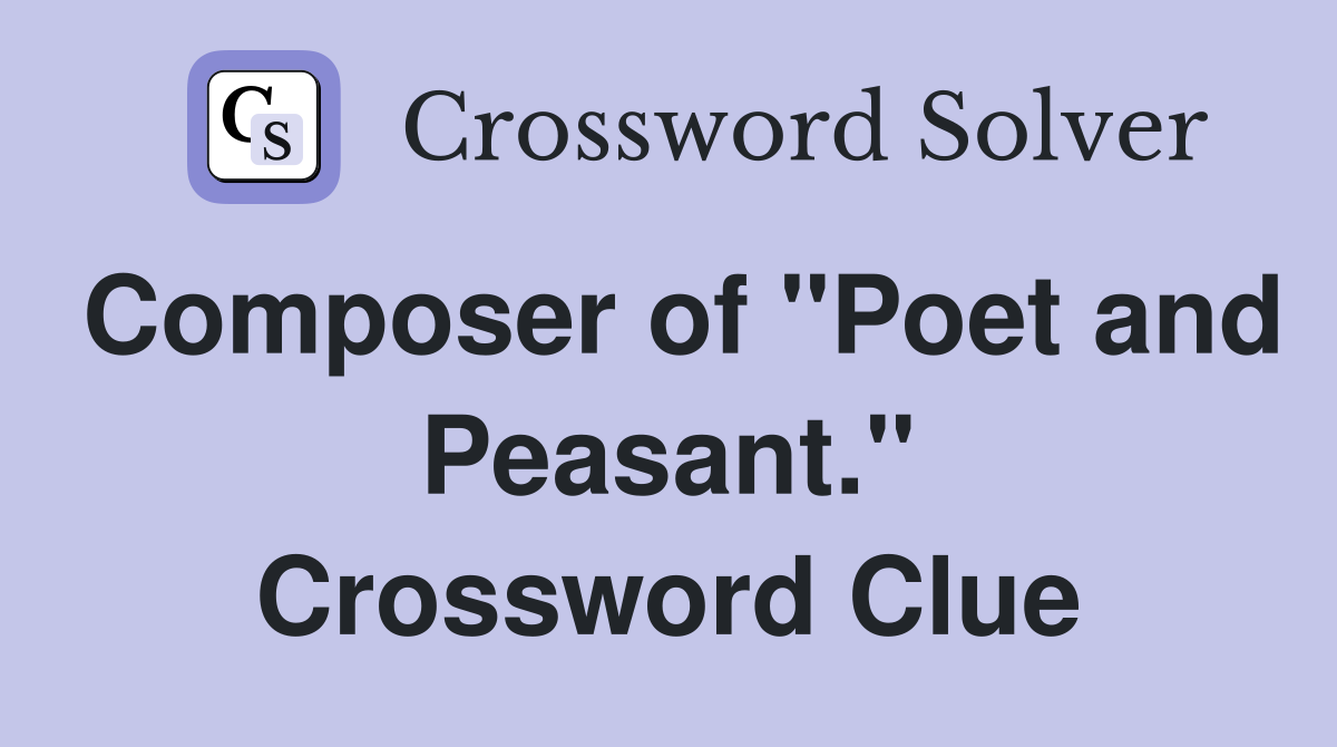 Composer of "Poet and Peasant." Crossword Clue
