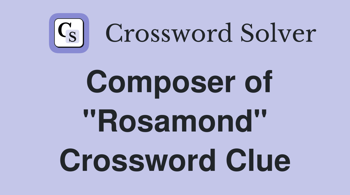 Composer of "Rosamond" Crossword Clue