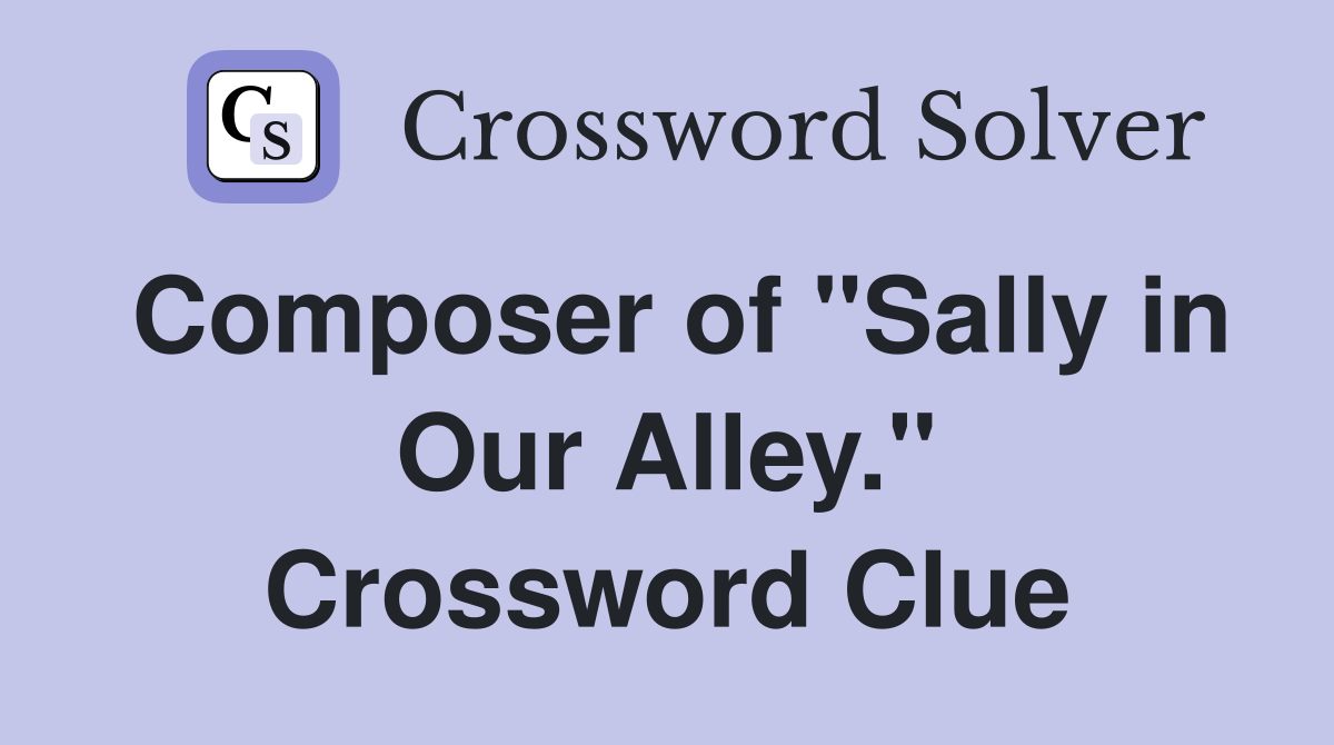Composer of "Sally in Our Alley." Crossword Clue