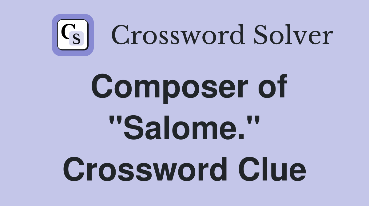 Composer of "Salome." Crossword Clue