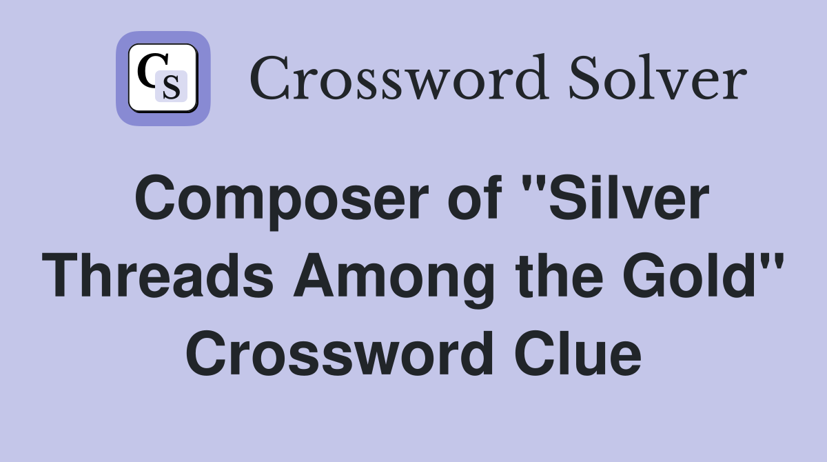 Composer of "Silver Threads Among the Gold" Crossword Clue