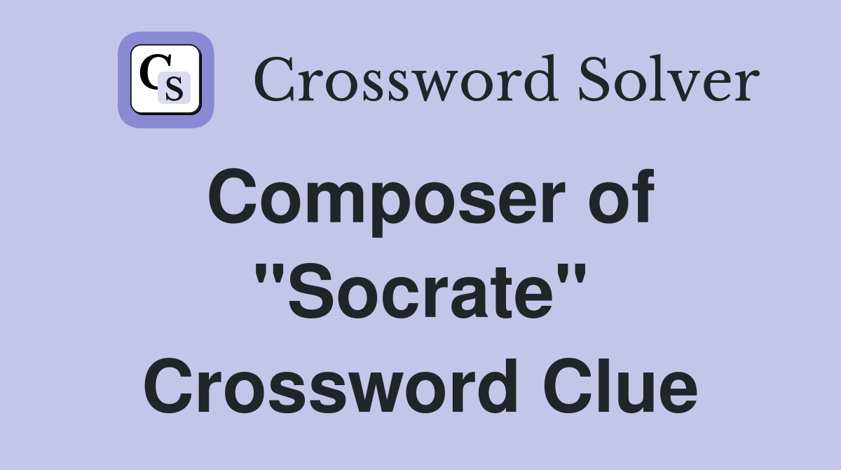 Composer of "Socrate" Crossword Clue