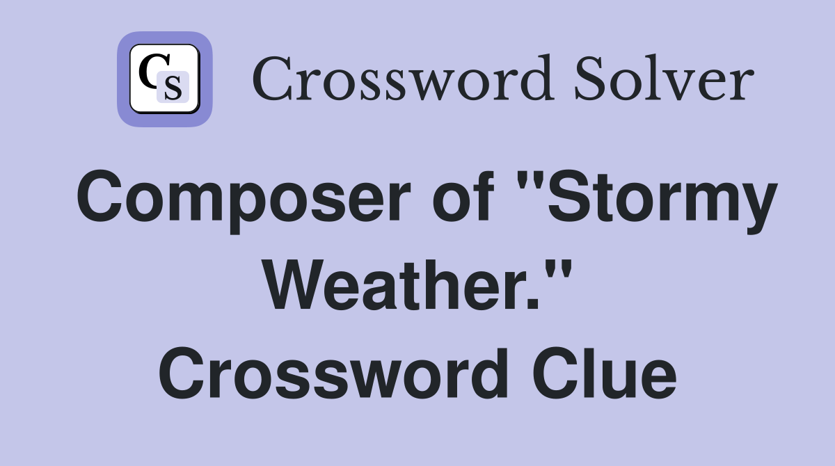 Composer of "Stormy Weather." Crossword Clue