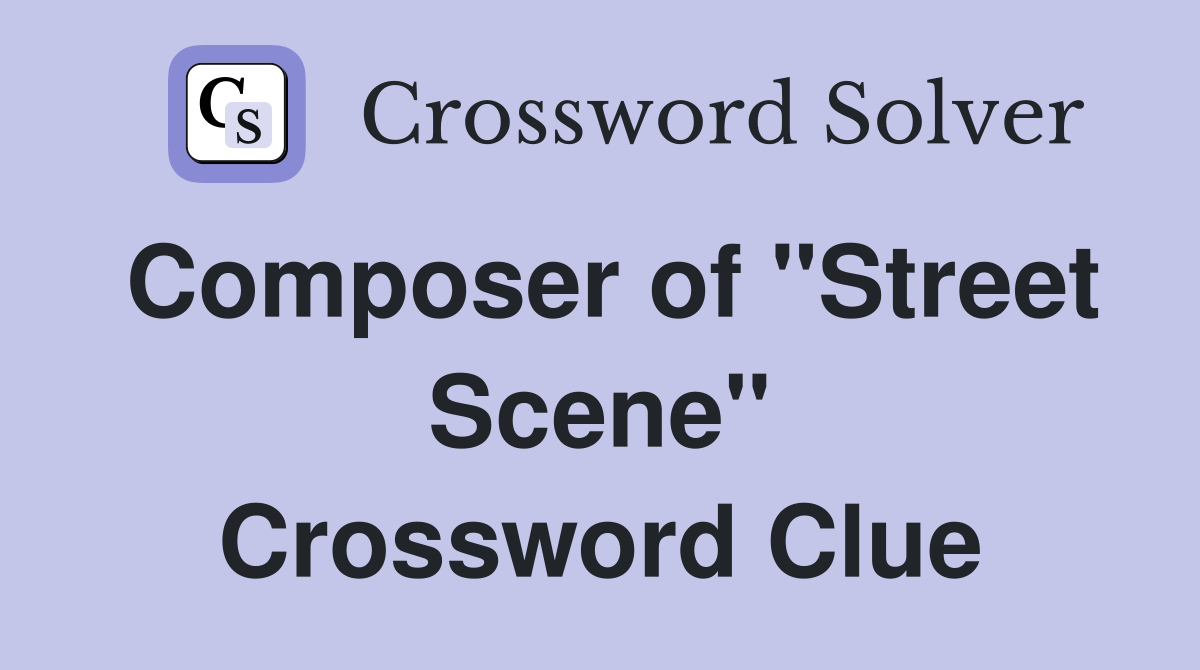 Composer of "Street Scene" Crossword Clue