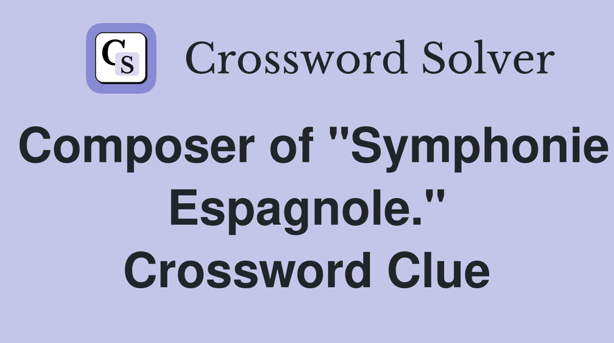Composer of "Symphonie Espagnole." Crossword Clue