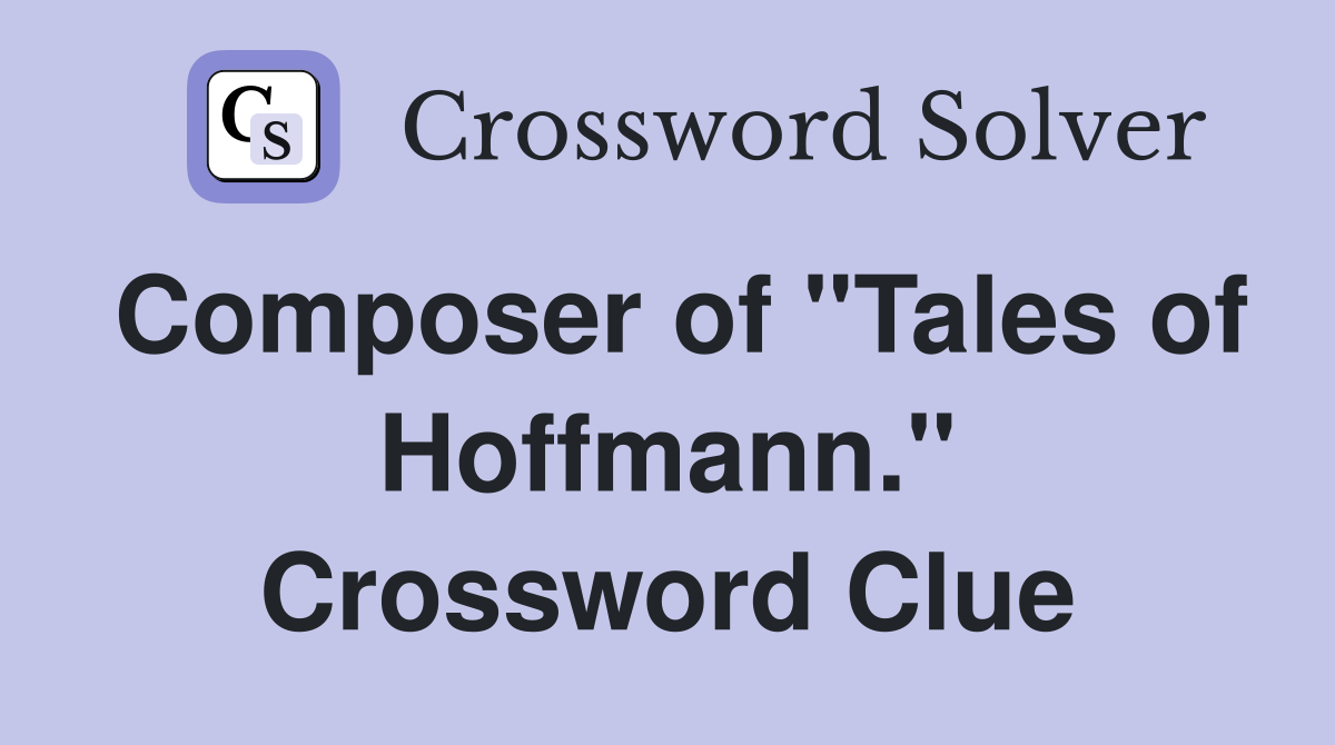 Composer of "Tales of Hoffmann." Crossword Clue