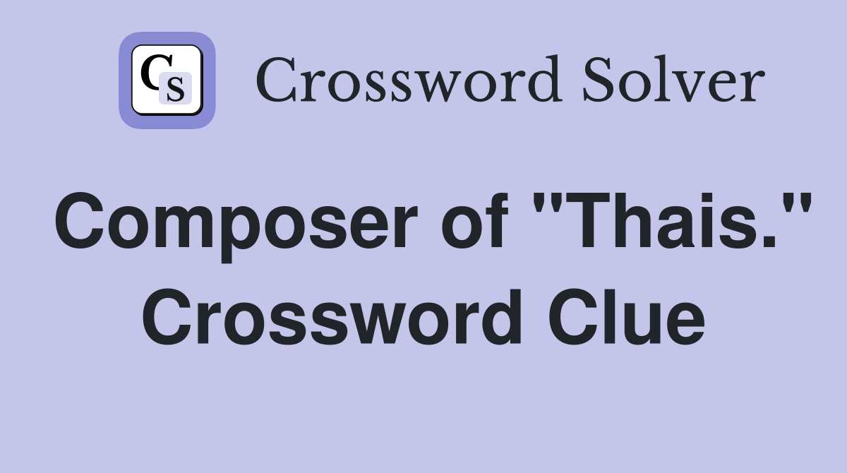 Composer of "Thais." Crossword Clue