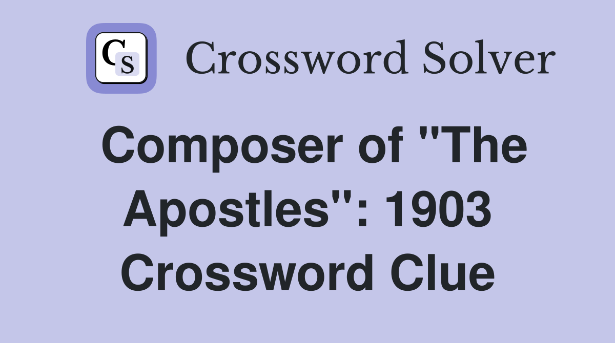 Composer of "The Apostles": 1903 Crossword Clue