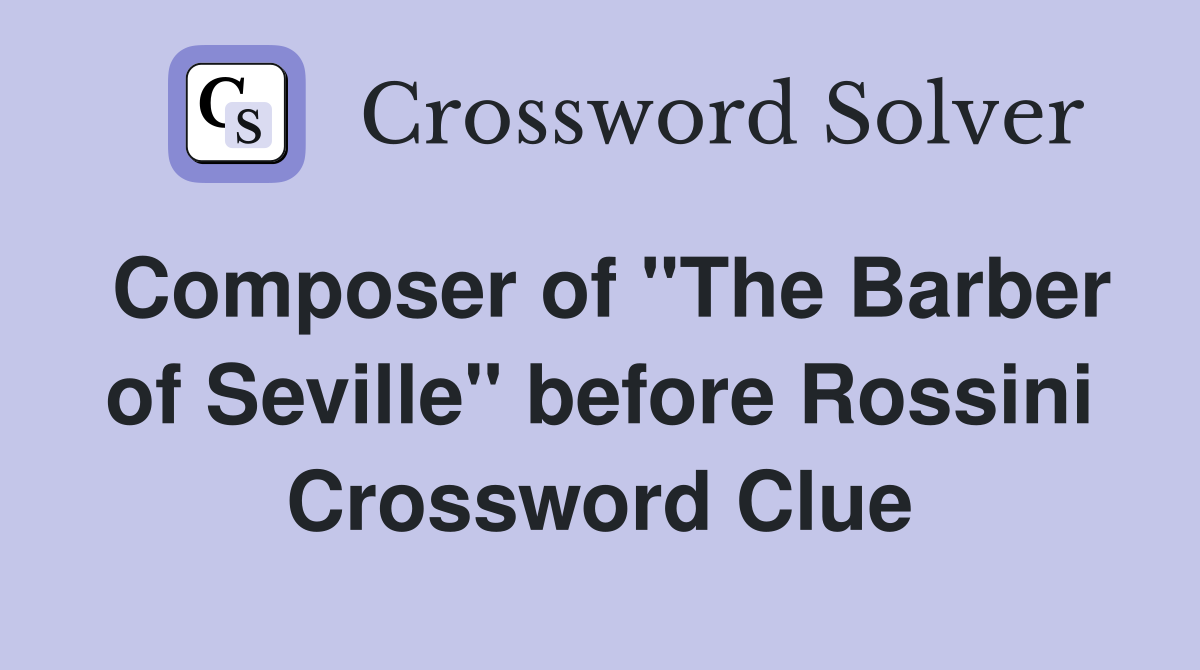 Composer of "The Barber of Seville" before Rossini Crossword Clue