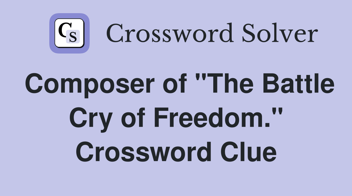 Composer of "The Battle Cry of Freedom." Crossword Clue