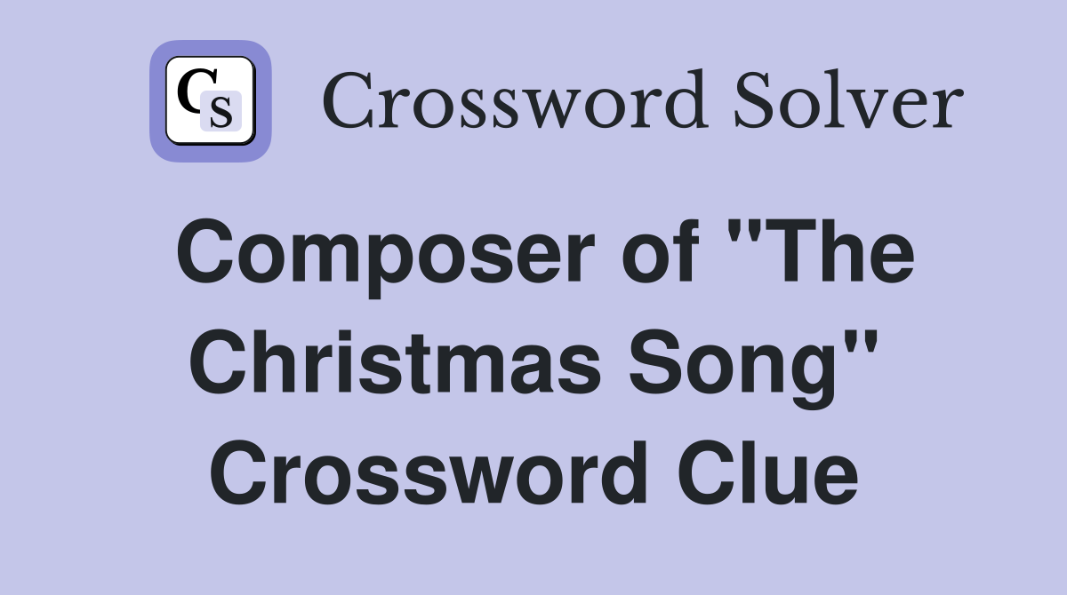 Composer of "The Christmas Song" Crossword Clue