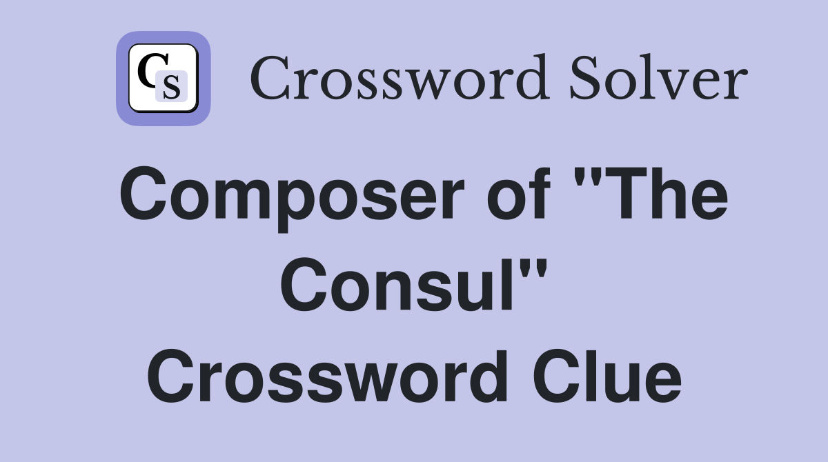 Composer of "The Consul" Crossword Clue