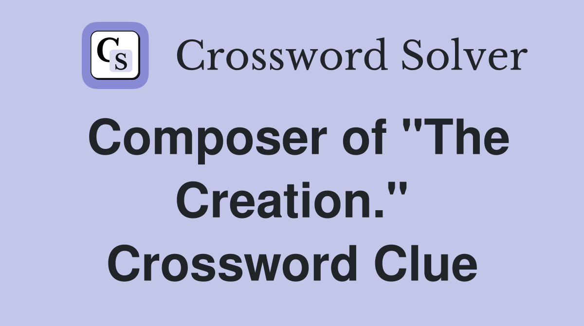Composer of "The Creation." Crossword Clue