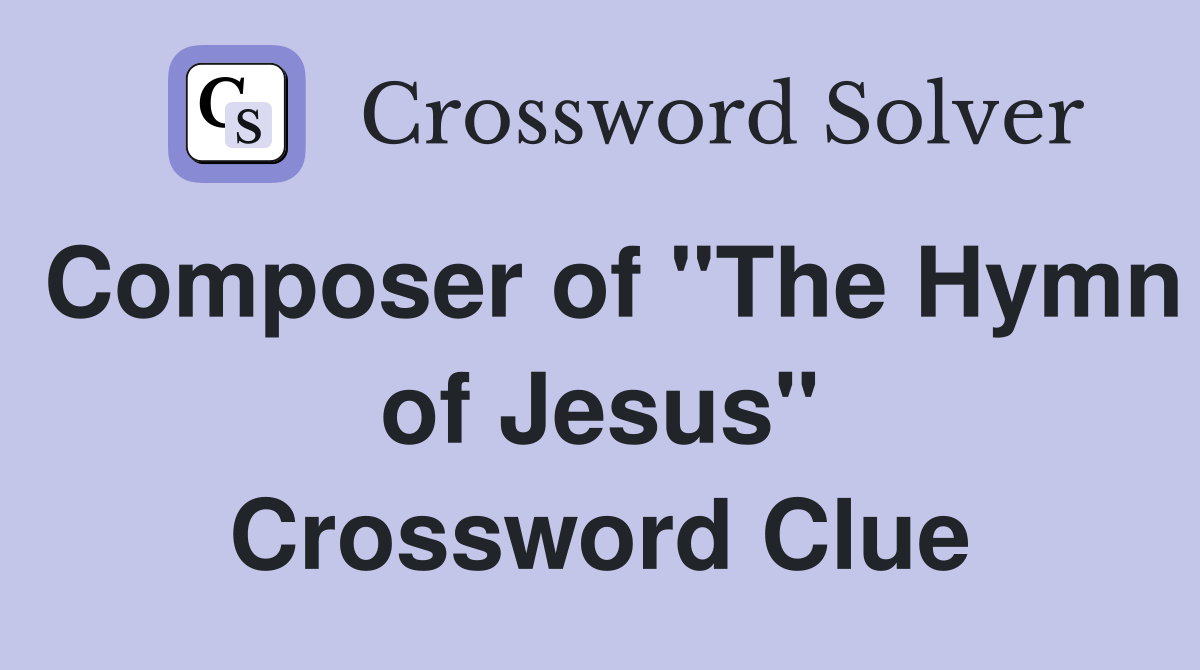 Composer of "The Hymn of Jesus" Crossword Clue