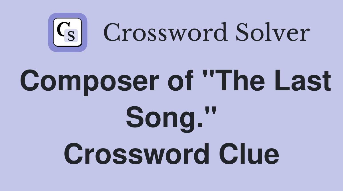 Composer of "The Last Song." Crossword Clue