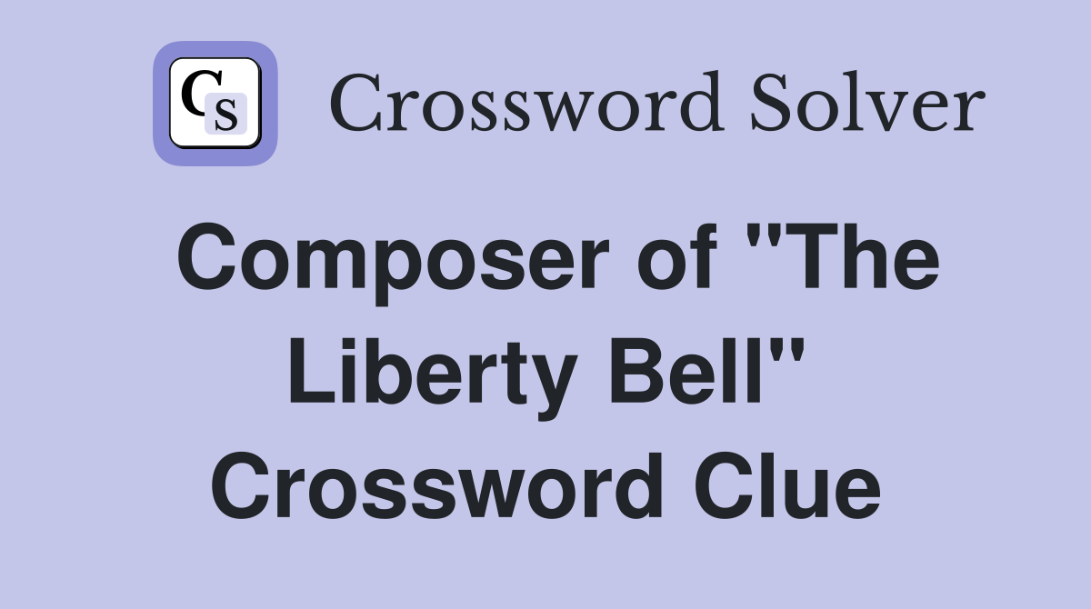 Composer of "The Liberty Bell" Crossword Clue