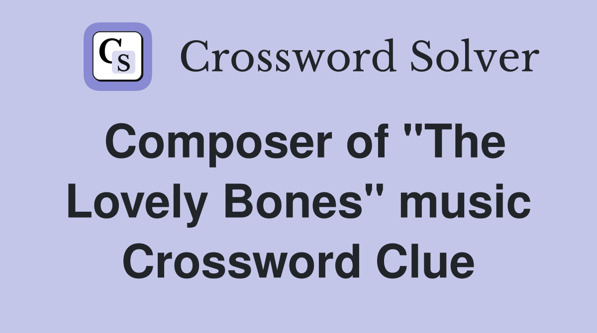 Composer of "The Lovely Bones" music Crossword Clue