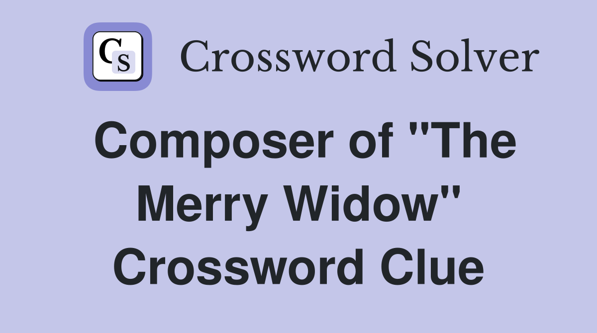 Composer of "The Merry Widow" Crossword Clue
