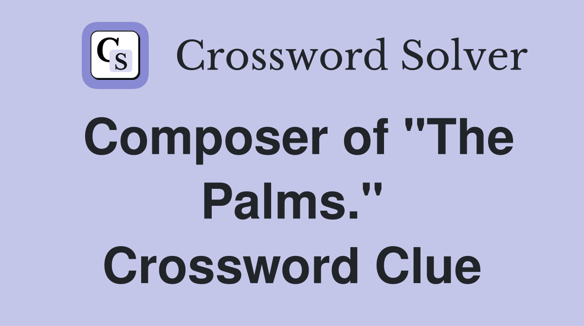 Composer of "The Palms." Crossword Clue