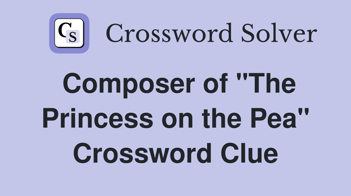 Composer of "The Princess on the Pea" Crossword Clue