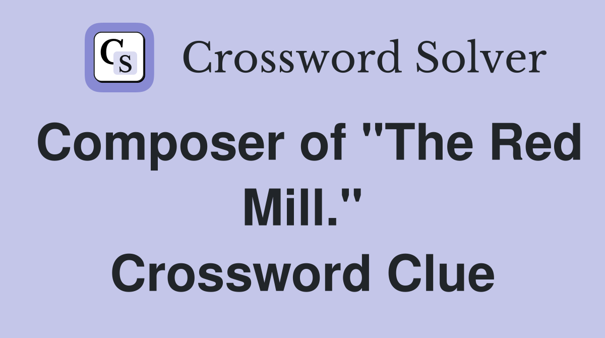 Composer of "The Red Mill." Crossword Clue