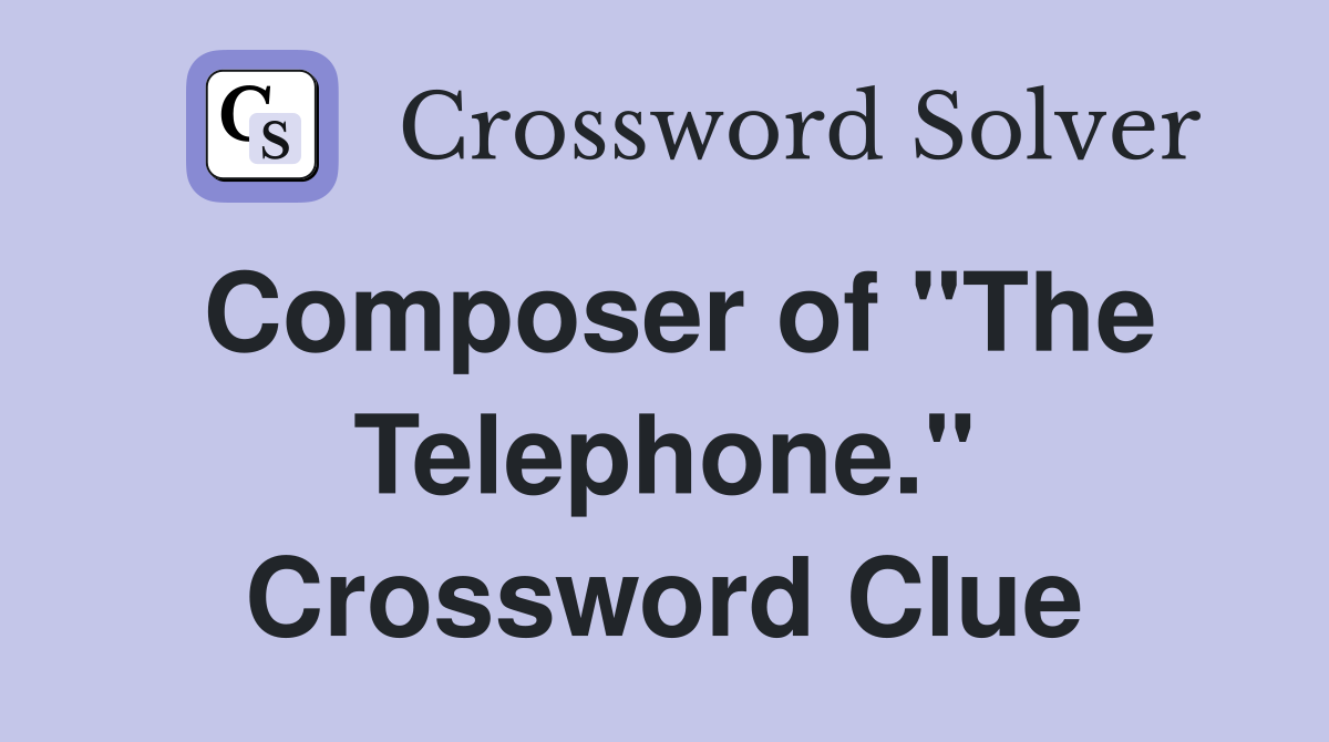 Composer of "The Telephone." Crossword Clue