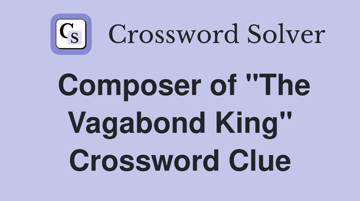 Composer of "The Vagabond King" Crossword Clue
