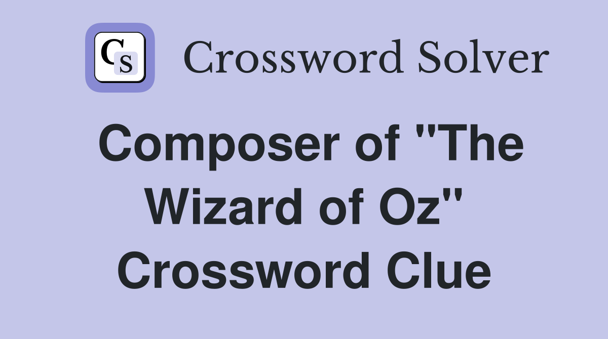 Composer of "The Wizard of Oz" Crossword Clue