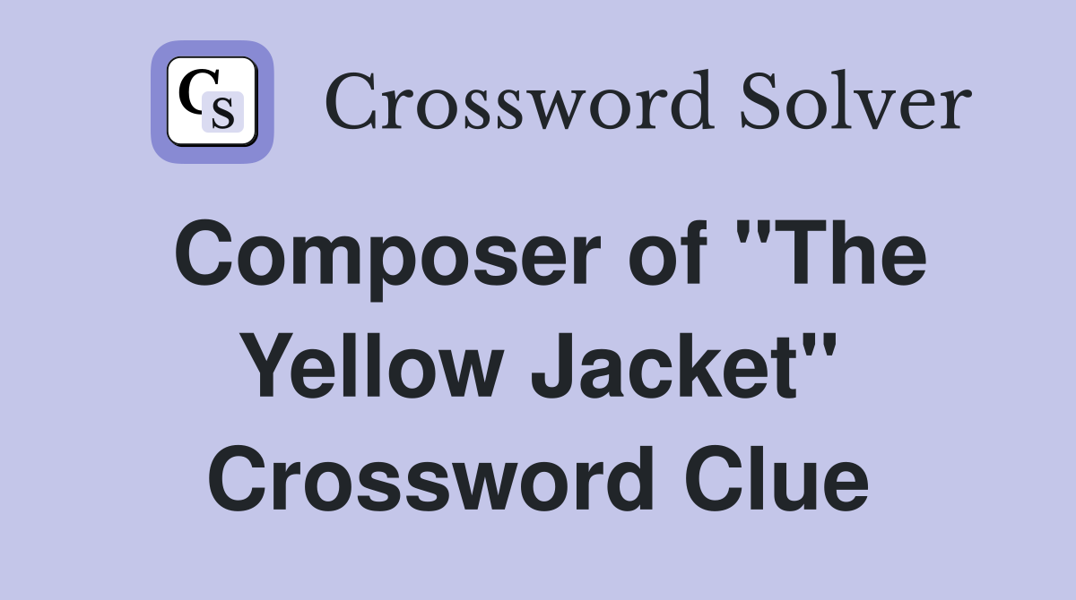 Composer of "The Yellow Jacket" Crossword Clue