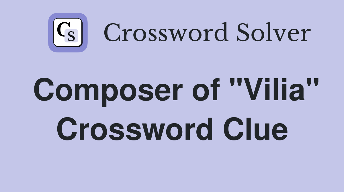 Composer of "Vilia" Crossword Clue