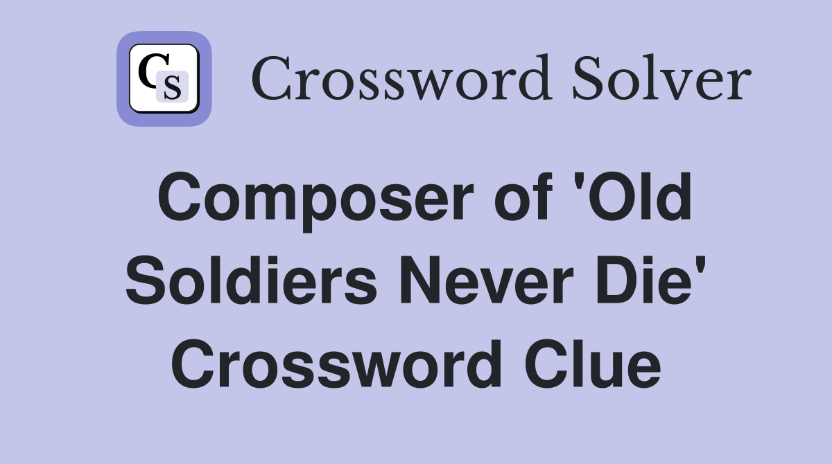 Composer of 'Old Soldiers Never Die' Crossword Clue